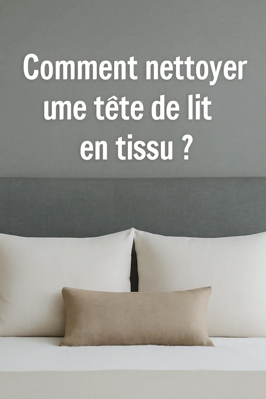 Comment nettoyer une tête de lit en tissu ?