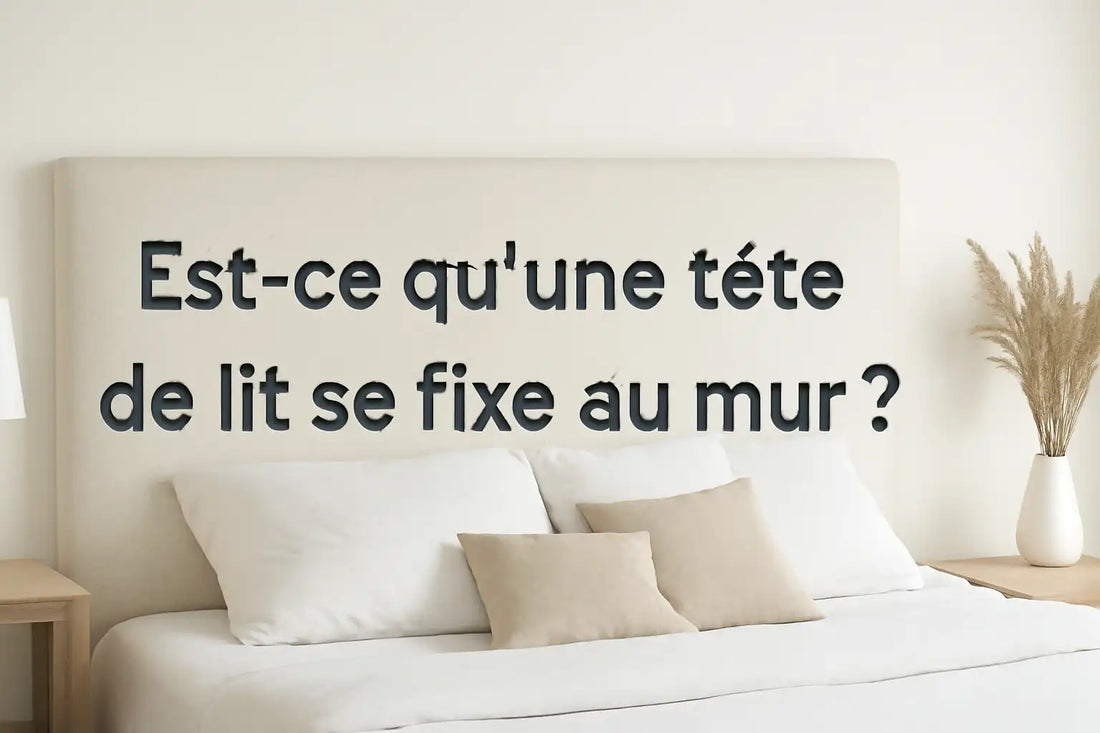 Est-ce qu'une tête de lit se fixe au mur ?