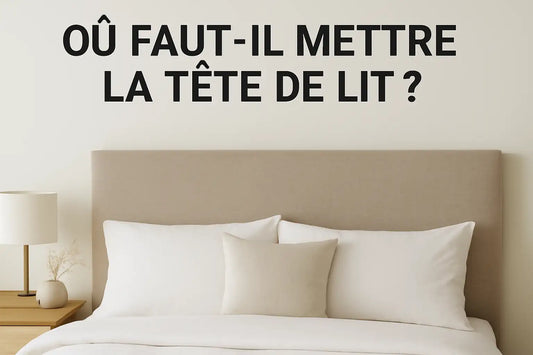 Où faut-il mettre la tête de lit ?
